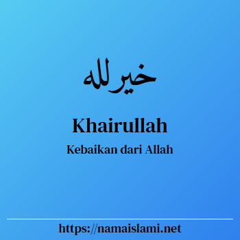arti nama khairullah yang merupakan nama islami untuk laki-laki dilengkapi dengan tulisan huruf arab dan maknanya