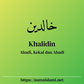 arti nama khalidin yang merupakan nama islami untuk laki-laki dilengkapi dengan tulisan huruf arab dan maknanya
