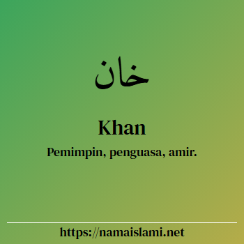 arti nama khan yang merupakan nama islami untuk laki-laki dilengkapi dengan tulisan huruf arab dan maknanya