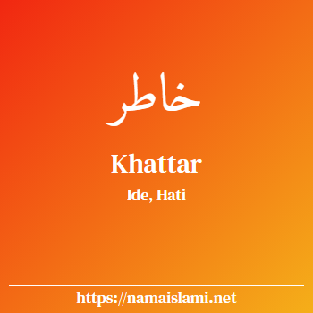 arti nama khattar yang merupakan nama islami untuk laki-laki dilengkapi dengan tulisan huruf arab dan maknanya