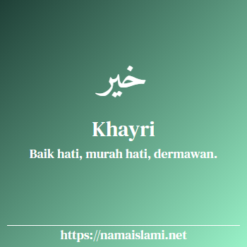 arti nama khayri yang merupakan nama islami untuk laki-laki dilengkapi dengan tulisan huruf arab dan maknanya