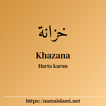 arti nama khazana yang merupakan nama islami untuk laki-laki dilengkapi dengan tulisan huruf arab dan maknanya