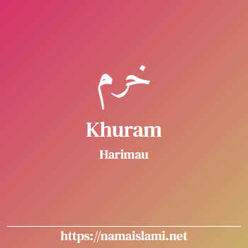 arti nama khuram yang merupakan nama islami untuk laki-laki dilengkapi dengan tulisan huruf arab dan maknanya