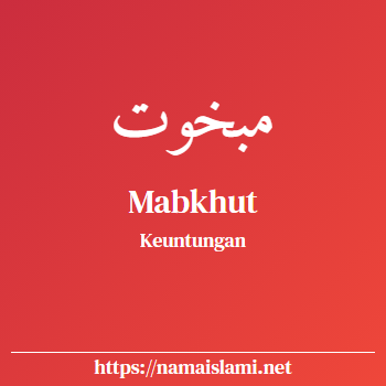 arti nama mabkhut yang merupakan nama islami untuk laki-laki dilengkapi dengan tulisan huruf arab dan maknanya
