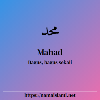arti nama mahad yang merupakan nama islami untuk laki-laki dilengkapi dengan tulisan huruf arab dan maknanya