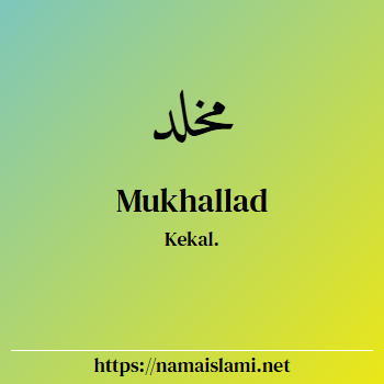 arti nama mukhallad yang merupakan nama islami untuk laki-laki dilengkapi dengan tulisan huruf arab dan maknanya