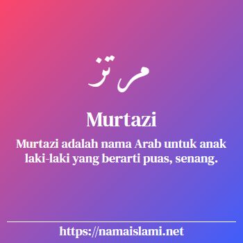 arti nama murtazi yang merupakan nama islami untuk laki-laki dilengkapi dengan tulisan huruf arab dan maknanya