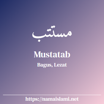 arti nama mustatab yang merupakan nama islami untuk laki-laki dilengkapi dengan tulisan huruf arab dan maknanya