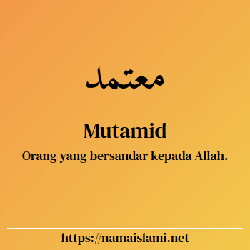 arti nama mutamid yang merupakan nama islami untuk laki-laki dilengkapi dengan tulisan huruf arab dan maknanya