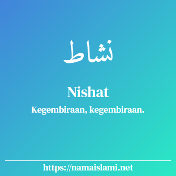 arti nama nishat yang merupakan nama islami untuk laki-laki dilengkapi dengan tulisan huruf arab dan maknanya