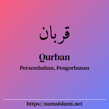 arti nama qurban yang merupakan nama islami untuk laki-laki dilengkapi dengan tulisan huruf arab dan maknanya