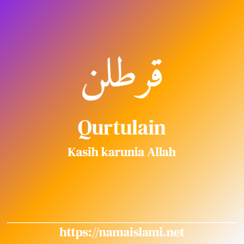 arti nama qurtulain yang merupakan nama islami untuk laki-laki dilengkapi dengan tulisan huruf arab dan maknanya