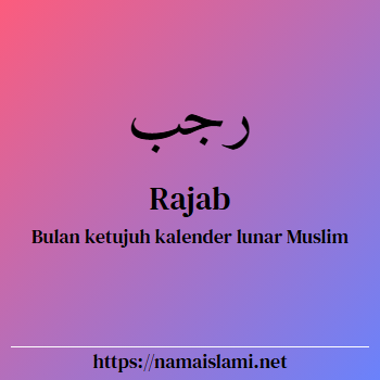 arti nama rajab yang merupakan nama islami untuk laki-laki dilengkapi dengan tulisan huruf arab dan maknanya