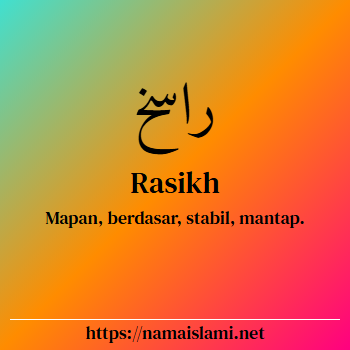 arti nama rasikh yang merupakan nama islami untuk laki-laki dilengkapi dengan tulisan huruf arab dan maknanya