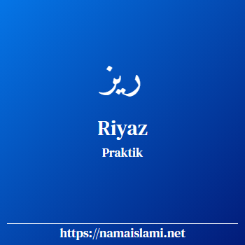 arti nama riyaz yang merupakan nama islami untuk laki-laki dilengkapi dengan tulisan huruf arab dan maknanya