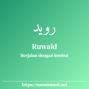 arti nama ruwaid yang merupakan nama islami untuk laki-laki dilengkapi dengan tulisan huruf arab dan maknanya