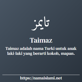 arti nama taimaz yang merupakan nama islami untuk laki-laki dilengkapi dengan tulisan huruf arab dan maknanya