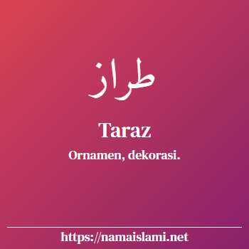 arti nama taraz yang merupakan nama islami untuk laki-laki dilengkapi dengan tulisan huruf arab dan maknanya