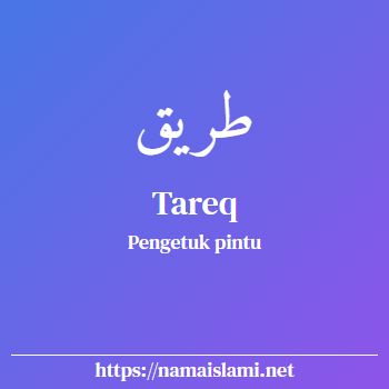 arti nama tareq yang merupakan nama islami untuk laki-laki dilengkapi dengan tulisan huruf arab dan maknanya