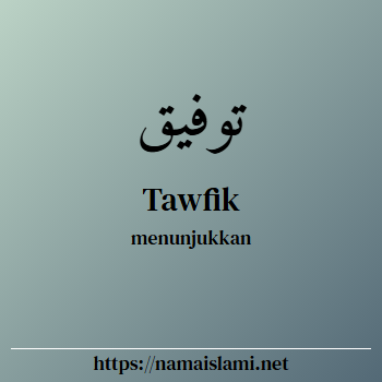arti nama tawfik yang merupakan nama islami untuk laki-laki dilengkapi dengan tulisan huruf arab dan maknanya