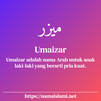 arti nama umaizar yang merupakan nama islami untuk laki-laki dilengkapi dengan tulisan huruf arab dan maknanya