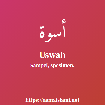 arti nama uswah yang merupakan nama islami untuk laki-laki dilengkapi dengan tulisan huruf arab dan maknanya
