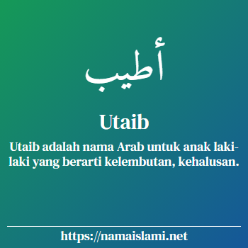 arti nama utaib yang merupakan nama islami untuk laki-laki dilengkapi dengan tulisan huruf arab dan maknanya
