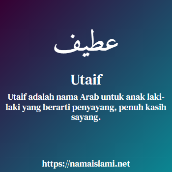 arti nama utaif yang merupakan nama islami untuk laki-laki dilengkapi dengan tulisan huruf arab dan maknanya