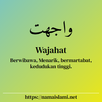 arti nama wajahat yang merupakan nama islami untuk laki-laki dilengkapi dengan tulisan huruf arab dan maknanya