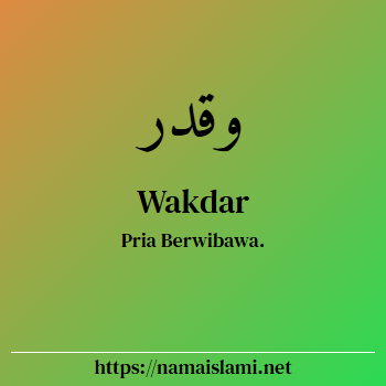 arti nama wakdar yang merupakan nama islami untuk laki-laki dilengkapi dengan tulisan huruf arab dan maknanya