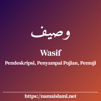 arti nama wasif yang merupakan nama islami untuk laki-laki dilengkapi dengan tulisan huruf arab dan maknanya