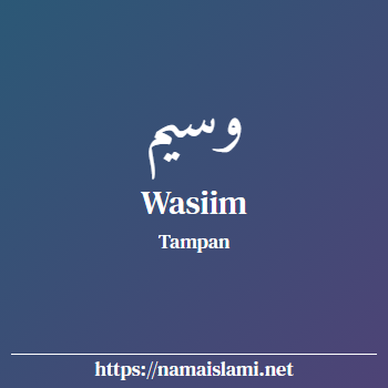 arti nama wasiim yang merupakan nama islami untuk laki-laki dilengkapi dengan tulisan huruf arab dan maknanya