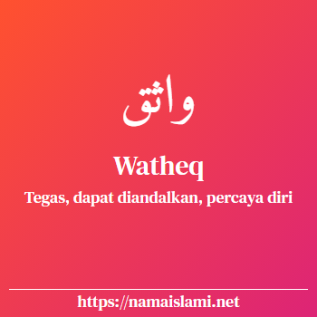 arti nama watheq yang merupakan nama islami untuk laki-laki dilengkapi dengan tulisan huruf arab dan maknanya