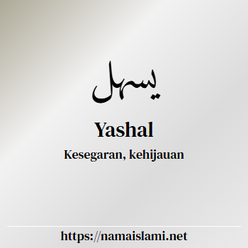 arti nama yashal yang merupakan nama islami untuk laki-laki dilengkapi dengan tulisan huruf arab dan maknanya