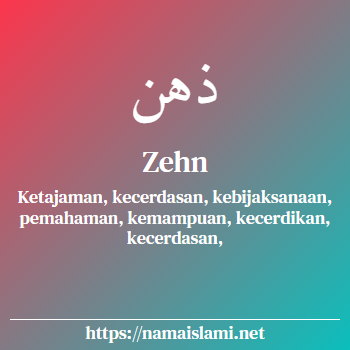 arti nama zehn yang merupakan nama islami untuk laki-laki dilengkapi dengan tulisan huruf arab dan maknanya