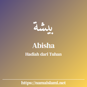 arti nama abisha yang merupakan nama islami untuk perempuan dilengkapi dengan tulisan huruf arab
