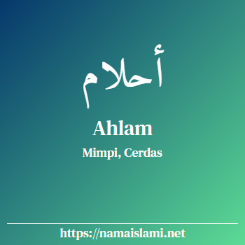arti nama ahlam yang merupakan nama islami untuk perempuan dilengkapi dengan tulisan huruf arab