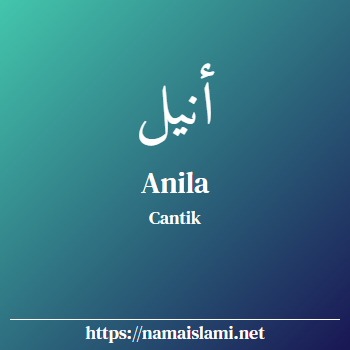 arti nama anila yang merupakan nama islami untuk perempuan dilengkapi dengan tulisan huruf arab