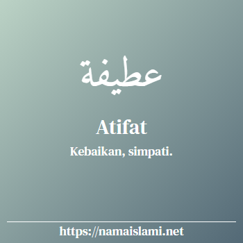 arti nama atifat yang merupakan nama islami untuk perempuan dilengkapi dengan tulisan huruf arab