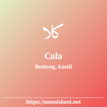 arti nama cala yang merupakan nama islami untuk perempuan dilengkapi dengan tulisan huruf arab