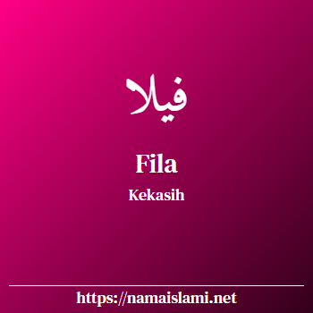 arti nama fila yang merupakan nama islami untuk perempuan dilengkapi dengan tulisan huruf arab
