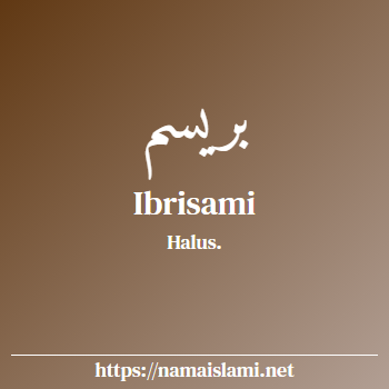 arti nama ibrisami yang merupakan nama islami untuk perempuan dilengkapi dengan tulisan huruf arab