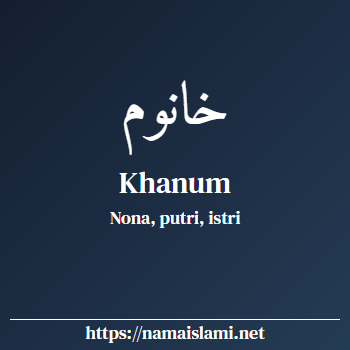 arti nama khanum yang merupakan nama islami untuk perempuan dilengkapi dengan tulisan huruf arab