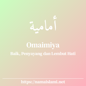 arti nama omaimiya yang merupakan nama islami untuk perempuan dilengkapi dengan tulisan huruf arab