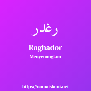 arti nama raghador yang merupakan nama islami untuk perempuan dilengkapi dengan tulisan huruf arab