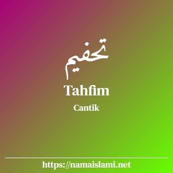 arti nama tahfim yang merupakan nama islami untuk perempuan dilengkapi dengan tulisan huruf arab