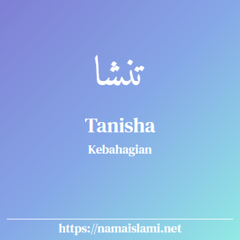 arti nama tanisha yang merupakan nama islami untuk perempuan dilengkapi dengan tulisan huruf arab