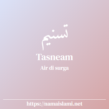 arti nama tasneam yang merupakan nama islami untuk perempuan dilengkapi dengan tulisan huruf arab