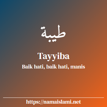 arti nama tayyiba yang merupakan nama islami untuk perempuan dilengkapi dengan tulisan huruf arab